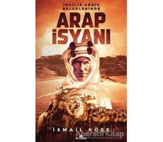 İngiliz Arşiv Belgelerinde Arap İsyanı - İsmail Köse - Kronik Kitap