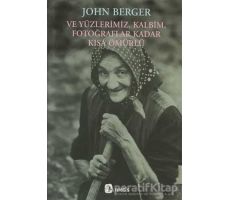 Ve Yüzlerimiz, Kalbim, Fotoğraflar Kadar Kısa Ömürlü - John Berger - Metis Yayınları