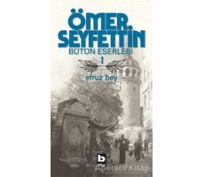 Ömer Seyfettin Bütün Eserleri 1 - Efruz Bey - Ömer Seyfettin - Bilgi Yayınevi