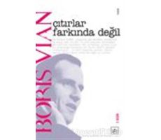 Çıtırlar Farkında Değil - Boris Vian - İthaki Yayınları