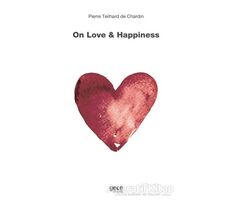 On Love and Happiness - Pierre Teilhard de Chardin - Gece Kitaplığı