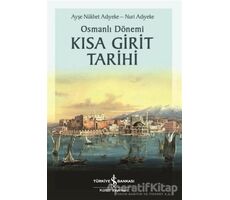 Osmanlı Dönemi Kısa Girit Tarihi - Nuri Adıyeke - İş Bankası Kültür Yayınları