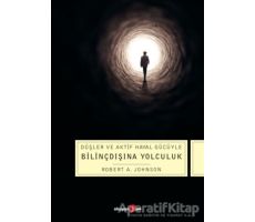 Düşler ve Aktif Hayal Gücüyle Bilinçdışına Yolculuk - Robert A. Johnson - Okuyan Us Yayınları