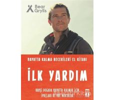 İlk Yardım - Hayatta Kalma Becerileri El Kitabı - Bear Grylls - Genç Timaş