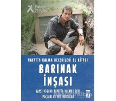 Barınak İnşası - Hayatta Kalma Becerileri El Kitabı - Bear Grylls - Genç Timaş