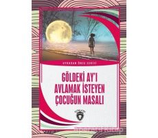 Göldeki Ay’ı Avlamak İsteyen Çocuğun Masalı - Uykudan Önce Serisi - Kolektif - Dorlion Yayınları