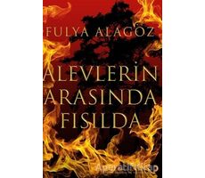 Alevlerin Arasında Fısılda - Fulya Alagöz - Cinius Yayınları