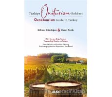 Türkiye Önoturizm Rehberi - Oenotourism Guide to Turkey - Göknur Gündoğan - Alfa Yayınları