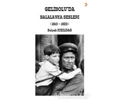 Gelibolu’da Balalayka Sesleri (1910-1923) - Selçuk Kızıldağ - Cinius Yayınları