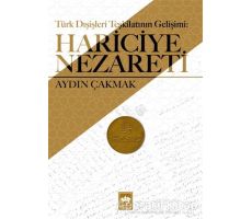 Türk Dışişleri Teşkilatının Gelişimi: Hariciye Nezareti - Aydın Çakmak - Ötüken Neşriyat