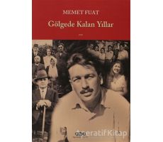 Gölgede Kalan Yıllar - Memet Fuat - Yapı Kredi Yayınları