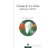 Günün Geç Vakitleri - Ursula K. Le Guin - Ayrıntı Yayınları