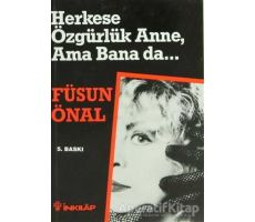 Herkese Özgürlük Anne, Ama Bana da... - Füsun Önal - İnkılap Kitabevi