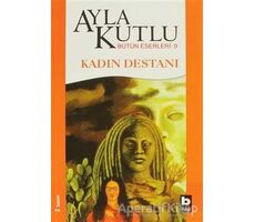 Kadın Destanı - Ayla Kutlu - Bilgi Yayınevi