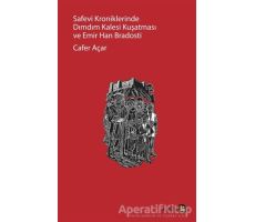 Safevi Kroniklerinde Dımdım Kalesi Kuşatması ve Emir Han Bradosti - Cafer Açar - Avesta Yayınları