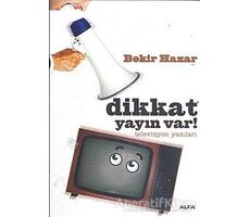 Dikkat Yayın Var! - Bekir Hazar - Alfa Yayınları