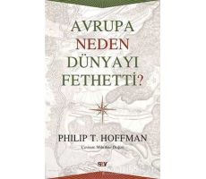 Avrupa Neden Dünyayı Fethetti? - Philip T. Hoffman - Say Yayınları