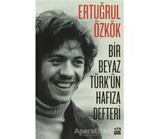 Bir Beyaz Türkün Hafıza Defteri - Ertuğrul Özkök - Doğan Kitap