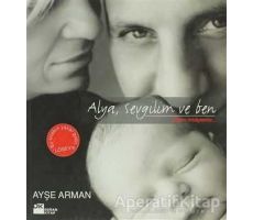 Alya, Sevgilim ve Ben - Ayşe Arman - Doğan Kitap