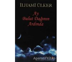 Ay Bulut Dağının Ardında - İlhami Ülker - Cinius Yayınları