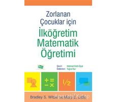 Zorlanan Çocuklar İçin İlköğretim Matematik Öğretimi - Bradley S. Witzel - Anı Yayıncılık