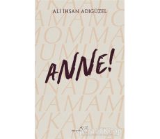 Anne! - Ali İhsan Adıgüzel - Müptela Yayınları