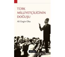 Türk Milliyetçiliğinin Doğuşu - Ali Engin Oba - Doğu Batı Yayınları