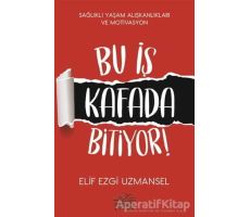 Bu İş Kafada Bitiyor! - Elif Ezgi Uzmansel - Nemesis Kitap