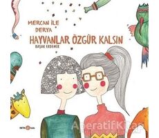 Derya ile Mercan Hayvanlar Özgür Kalsın - Başak Erdemir - Beta Kids