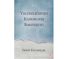 Yalnızlığımın Kusuruna Bakmayın - Ersoy Kocabıçak - Cinius Yayınları