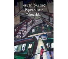 Pişmanlıktır Yalnızlıklar - Melek Dalgıç - Cinius Yayınları