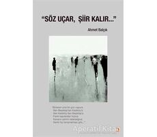 Söz Uçar, Şiir Kalır… - Ahmet Balçık - Cinius Yayınları