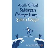 Akıllı Öfke! Saldırgan Öfkeye Karşı - Şükrü Özgür - Cinius Yayınları