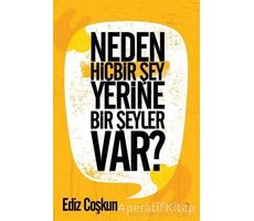 Neden Hiçbir Şey Yerine Bir Şeyler Var? - Ediz Çoşkun - Cinius Yayınları