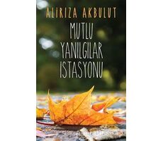 Mutlu Yanılgılar İstasyonu - Alirıza Akbulut - Cinius Yayınları