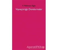 Vişneçürüğü Dondurmalar - V. Mehmet Elgin - Cinius Yayınları