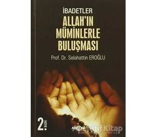 İbadetler, Allahın Müminlerle Buluşması - Selahattin Eroğlu - Akçağ Yayınları