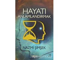 Hayatı Anlamlandırmak - Nazmi Şimşek - Akçağ Yayınları