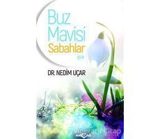 Buz Mavisi Sabahlar - Nedim Uçar - Akçağ Yayınları