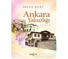 Ankara Yalnızlığı - İhsan Kurt - Akçağ Yayınları