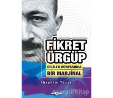 Fikret Ürgüp - Deliler Dünyasında Bir Marjinal - İbrahim Tüzer - Akçağ Yayınları