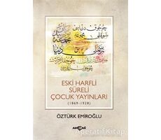 Eski Harfli Süreli Çocuk Yayınları (1869-1928) - Öztürk Emiroğlu - Akçağ Yayınları