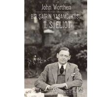 Bir Şairin Yaşamöyku¨su¨: T. S. Eliot - John Worthen - İthaki Yayınları