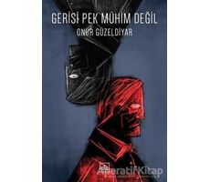 Gerisi Pek Mühim Değil - Onur Güzeldiyar - İthaki Yayınları