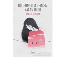 Gücenmedim Dersem Yalan Olur - Başak Buğday - İthaki Yayınları