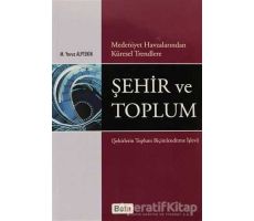 Medeniyet Havzalarından Küresel Trendlere Şehir ve Toplum - M. Yavuz Alptekin - Beta Yayınevi