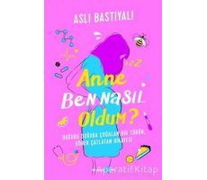 Anne Ben Nasıl Oldum? - Aslı Bastıyalı - Okuyan Us Yayınları