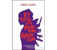 Et Yiyenler Birbirini Öldürsün - Ebru Ojen - Edebi Şeyler