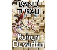 Ruhun Duvarları - Banu Turali - Cinius Yayınları