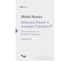 Reformcu Filozof ve Anarşist Coğrafyacı - Michel Huteau - Sel Yayıncılık